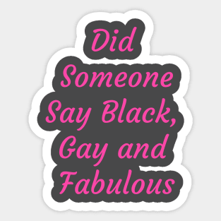 Did someone say Black Gay and Fabulous Sticker